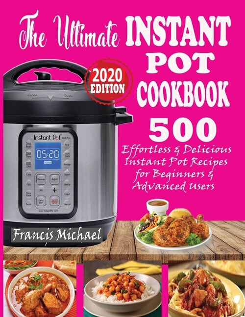 The Ultimate Instant Pot Cookbook: 500 Effortless & Delicious Instant Pot Recipes for Beginners & Advanced Users (Instant Pot Cookbook) (Electric Pres (Paperback)