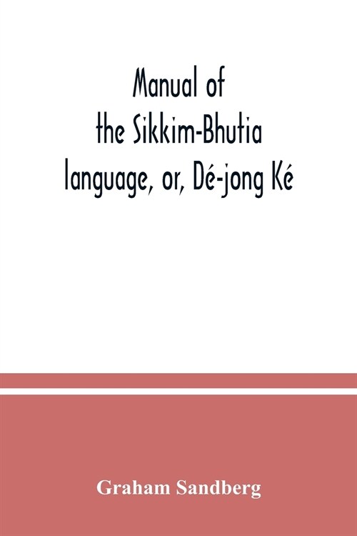 Manual of the Sikkim-Bhutia language, or, D?jong K? (Paperback)