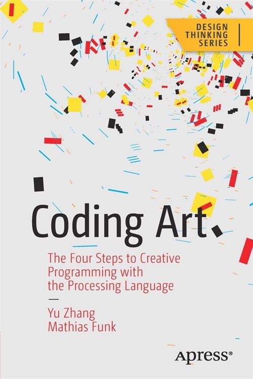 Coding Art: The Four Steps to Creative Programming with the Processing Language (Paperback)
