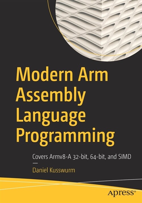 Modern Arm Assembly Language Programming: Covers Armv8-A 32-Bit, 64-Bit, and Simd (Paperback)