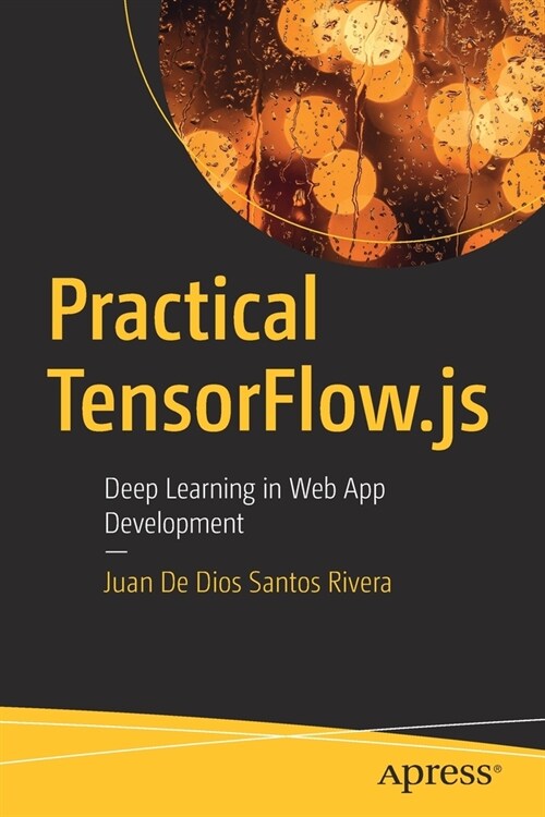 Practical Tensorflow.Js: Deep Learning in Web App Development (Paperback)