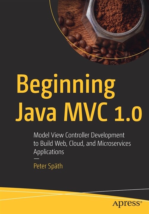 Beginning Java MVC 1.0: Model View Controller Development to Build Web, Cloud, and Microservices Applications (Paperback)