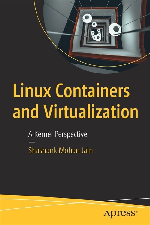 Linux Containers and Virtualization: A Kernel Perspective (Paperback)