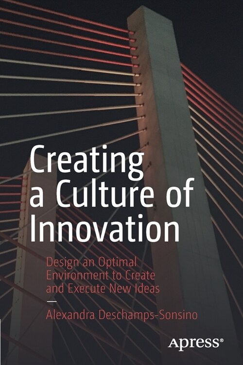 Creating a Culture of Innovation: Design an Optimal Environment to Create and Execute New Ideas (Paperback)