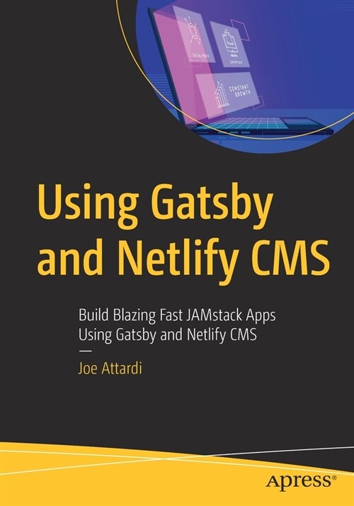 Using Gatsby and Netlify CMS: Build Blazing Fast Jamstack Apps Using Gatsby and Netlify CMS (Paperback)