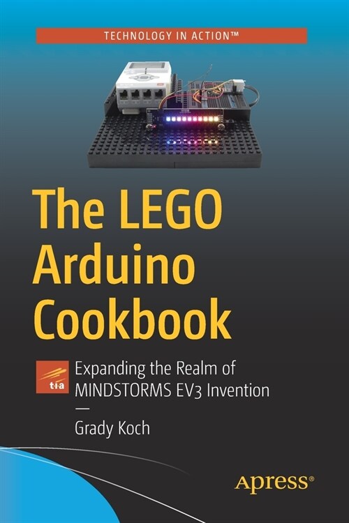 The Lego Arduino Cookbook: Expanding the Realm of Mindstorms Ev3 Invention (Paperback)