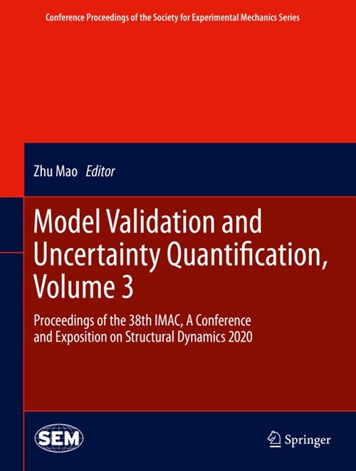 Model Validation and Uncertainty Quantification, Volume 3: Proceedings of the 38th Imac, a Conference and Exposition on Structural Dynamics 2020 (Hardcover, 2020)