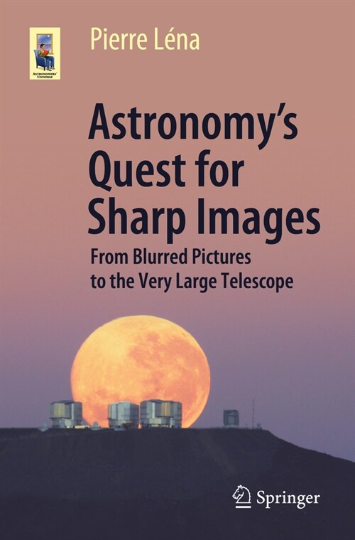 Astronomys Quest for Sharp Images: From Blurred Pictures to the Very Large Telescope (Paperback, 2020)