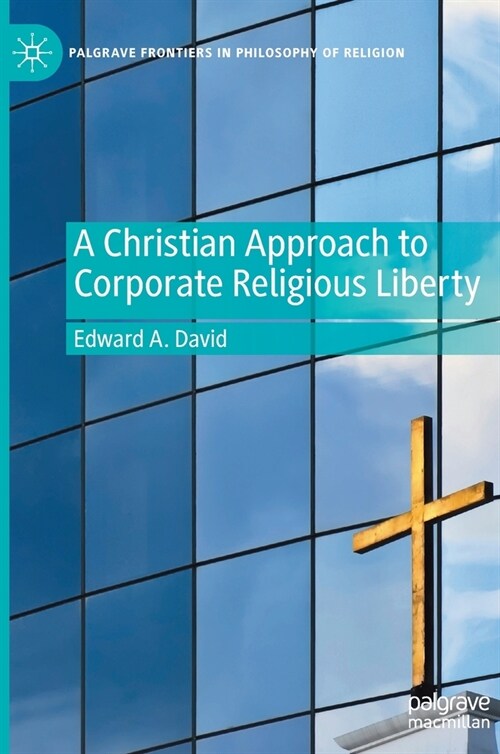 A Christian Approach to Corporate Religious Liberty (Hardcover)