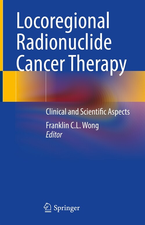 Locoregional Radionuclide Cancer Therapy: Clinical and Scientific Aspects (Hardcover, 2021)