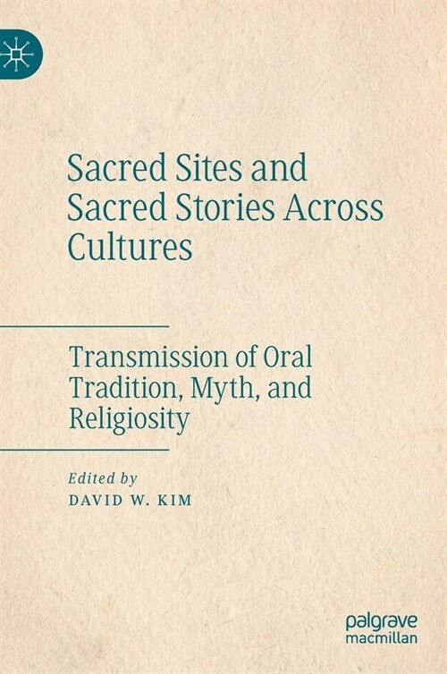 Sacred Sites and Sacred Stories Across Cultures: Transmission of Oral Tradition, Myth, and Religiosity (Hardcover, 2021)