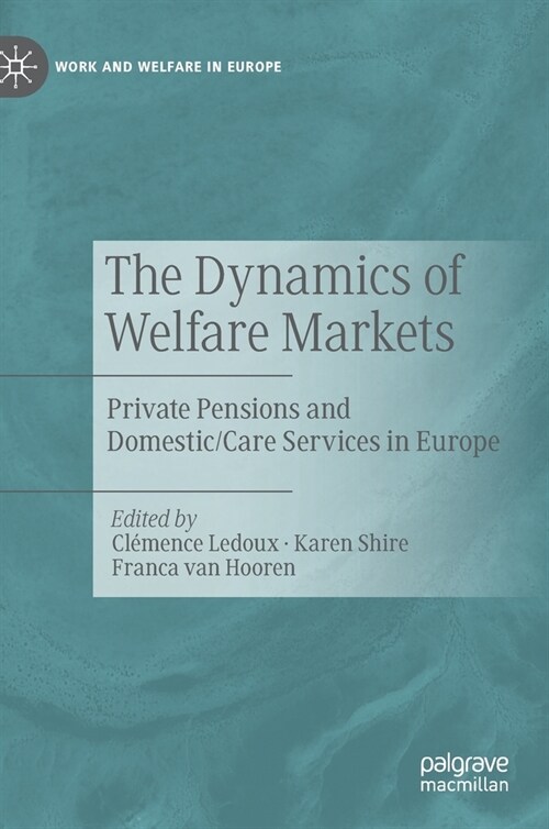 The Dynamics of Welfare Markets: Private Pensions and Domestic/Care Services in Europe (Hardcover, 2021)
