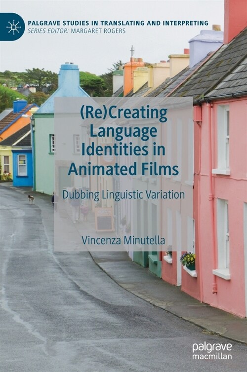 (re)Creating Language Identities in Animated Films: Dubbing Linguistic Variation (Hardcover, 2021)