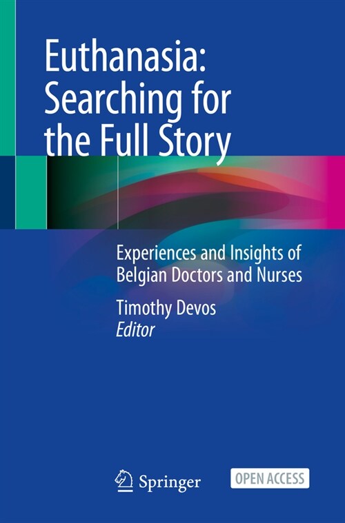 Euthanasia: Searching for the Full Story: Experiences and Insights of Belgian Doctors and Nurses (Paperback, 2021)