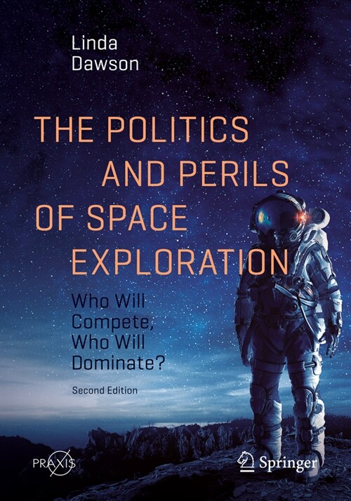 The Politics and Perils of Space Exploration: Who Will Compete, Who Will Dominate? (Paperback, 2, 2021)