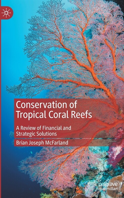 Conservation of Tropical Coral Reefs: A Review of Financial and Strategic Solutions (Hardcover, 2021)