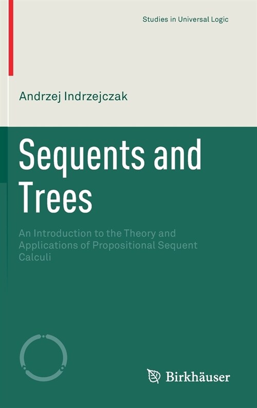 Sequents and Trees: An Introduction to the Theory and Applications of Propositional Sequent Calculi (Hardcover, 2021)