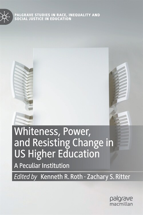 Whiteness, Power, and Resisting Change in Us Higher Education: A Peculiar Institution (Hardcover, 2021)