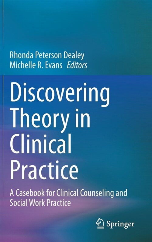 Discovering Theory in Clinical Practice: A Casebook for Clinical Counseling and Social Work Practice (Hardcover, 2021)