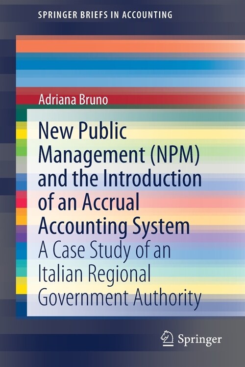 New Public Management (Npm) and the Introduction of an Accrual Accounting System: A Case Study of an Italian Regional Government Authority (Paperback, 2021)