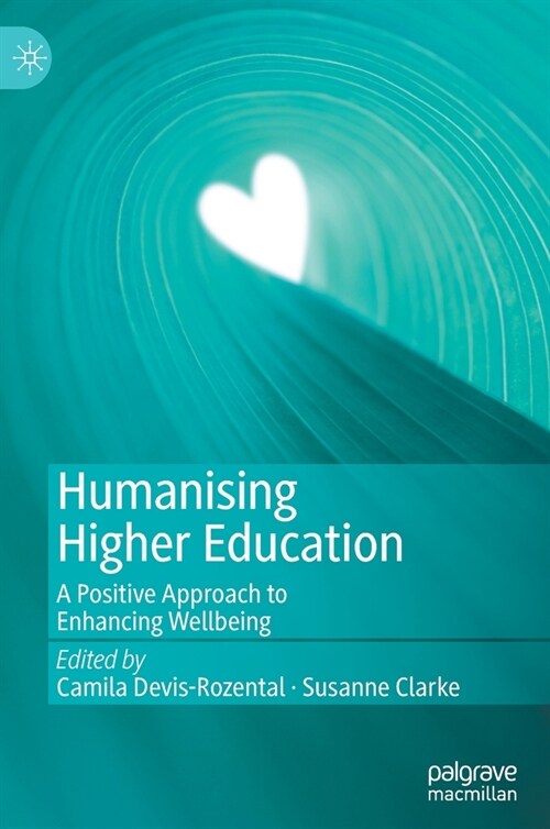 Humanising Higher Education: A Positive Approach to Enhancing Wellbeing (Hardcover, 2020)