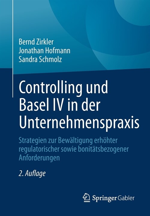 Controlling Und Basel IV in Der Unternehmenspraxis: Strategien Zur Bew?tigung Erh?ter Regulatorischer Sowie Bonit?sbezogener Anforderungen (Paperback, 2, 2. Aufl. 2020)