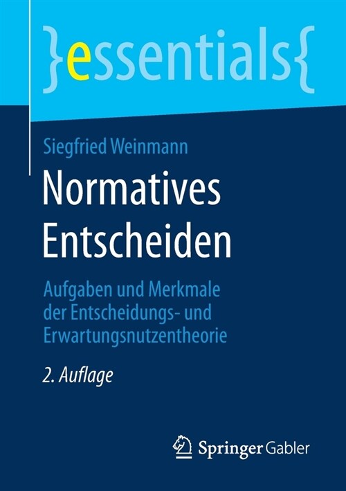 Normatives Entscheiden: Aufgaben Und Merkmale Der Entscheidungs- Und Erwartungsnutzentheorie (Paperback, 2, 2., Uberarbeite)