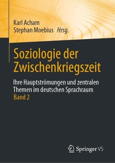 Soziologie Der Zwischenkriegszeit. Ihre Hauptstr?ungen Und Zentralen Themen Im Deutschen Sprachraum: Band 2 (Hardcover, 1. Aufl. 2021)