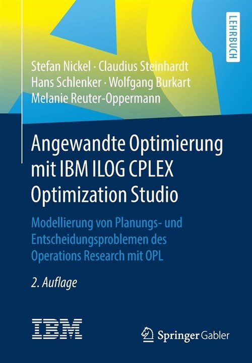 Angewandte Optimierung Mit IBM Ilog Cplex Optimization Studio: Modellierung Von Planungs- Und Entscheidungsproblemen Des Operations Research Mit Opl (Paperback, 2, 2. Aufl. 2021)
