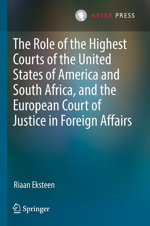 The Role of the Highest Courts of the United States of America and South Africa, and the European Court of Justice in Foreign Affairs (Paperback)