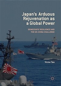 Japan's arduous rejuvenation as a global power : democratic resilience and the US-China challenge