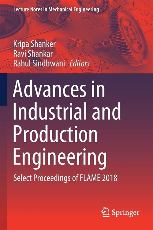 Advances in Industrial and Production Engineering: Select Proceedings of Flame 2018 (Paperback, 2019)