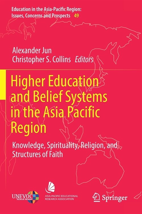 Higher Education and Belief Systems in the Asia Pacific Region: Knowledge, Spirituality, Religion, and Structures of Faith (Paperback, 2019)