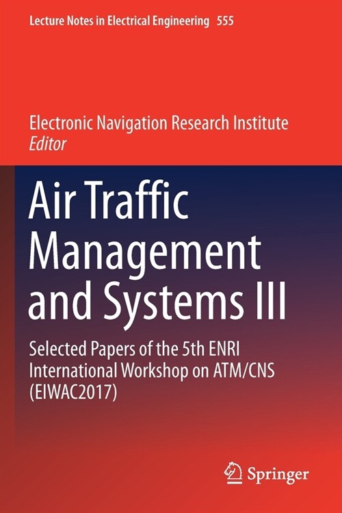 Air Traffic Management and Systems III: Selected Papers of the 5th Enri International Workshop on Atm/CNS (Eiwac2017) (Paperback, 2019)