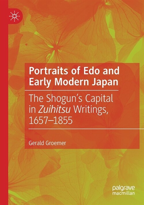 Portraits of EDO and Early Modern Japan: The Shoguns Capital in Zuihitsu Writings, 1657-1855 (Paperback, 2019)