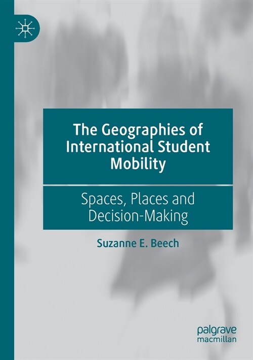 The Geographies of International Student Mobility: Spaces, Places and Decision-Making (Paperback, 2019)