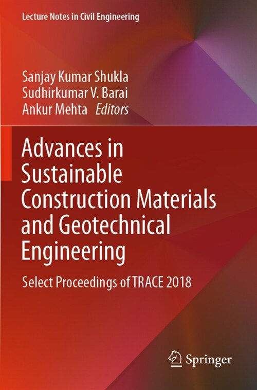 Advances in Sustainable Construction Materials and Geotechnical Engineering: Select Proceedings of Trace 2018 (Paperback, 2020)