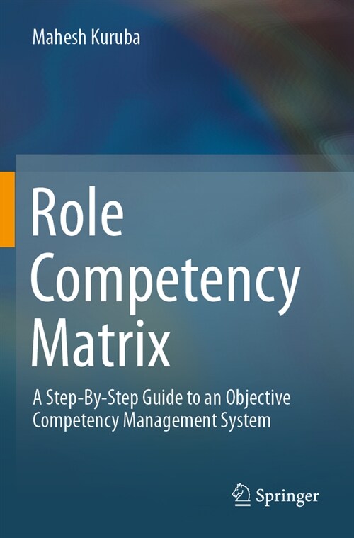 Role Competency Matrix: A Step-By-Step Guide to an Objective Competency Management System (Paperback, 2019)