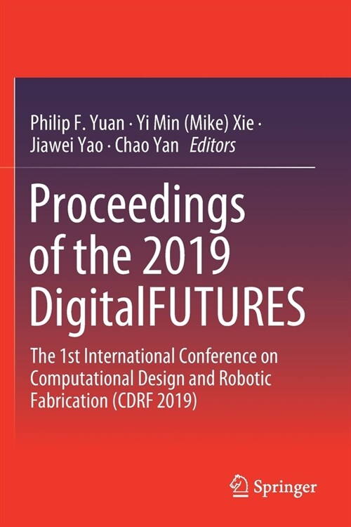 Proceedings of the 2019 Digitalfutures: The 1st International Conference on Computational Design and Robotic Fabrication (Cdrf 2019) (Paperback, 2020)