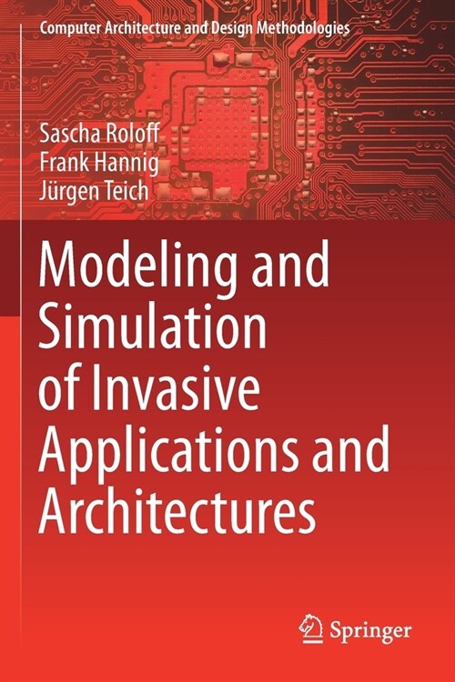 Modeling and Simulation of Invasive Applications and Architectures (Paperback)