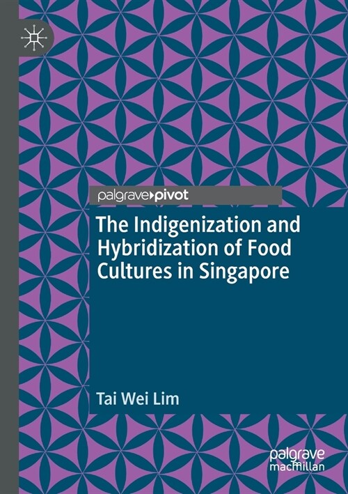 The Indigenization and Hybridization of Food Cultures in Singapore (Paperback)