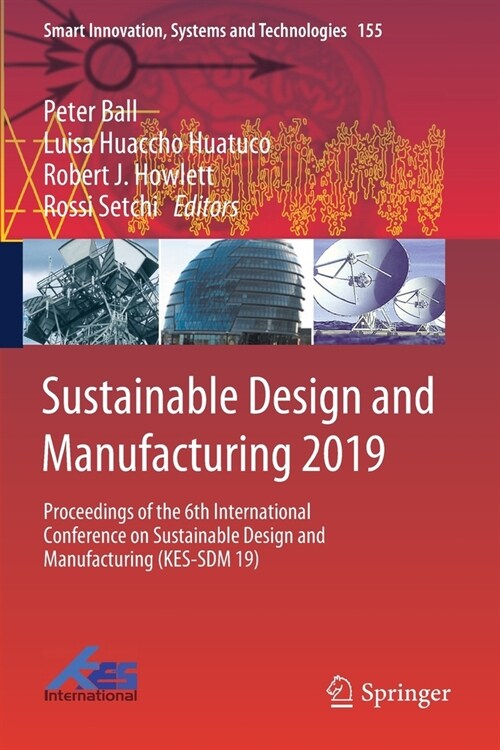 Sustainable Design and Manufacturing 2019: Proceedings of the 6th International Conference on Sustainable Design and Manufacturing (Kes-Sdm 19) (Paperback, 2019)