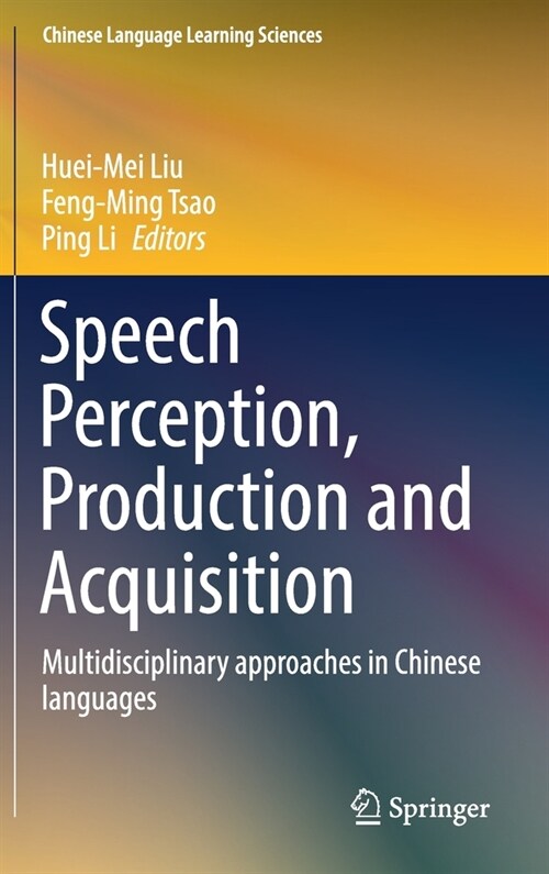 Speech Perception, Production and Acquisition: Multidisciplinary Approaches in Chinese Languages (Hardcover, 2020)