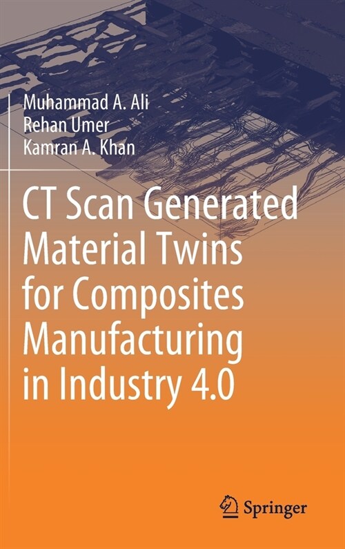CT Scan Generated Material Twins for Composites Manufacturing in Industry 4.0 (Hardcover)