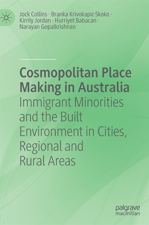 Cosmopolitan Place Making in Australia: Immigrant Minorities and the Built Environment in Cities, Regional and Rural Areas (Hardcover, 2020)