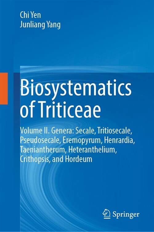 Biosystematics of Triticeae: Volume II. Genera: Secale, Tritiosecale, Pseudosecale, Eremopyrum, Henrardia, Taeniantherum, Heteranthelium, Crithopsi (Hardcover, 2020)