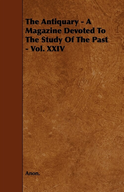 The Antiquary - A Magazine Devoted To The Study Of The Past - Vol. XXIV (Paperback)