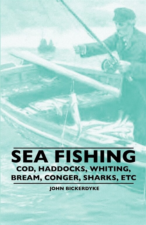 Sea Fishing - Cod, Haddocks, Whiting, Bream, Conger, Sharks, Etc (Paperback)