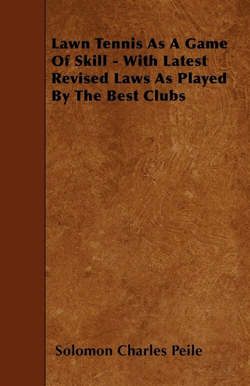 Lawn Tennis As A Game Of Skill - With Latest Revised Laws As Played By The Best Clubs (Paperback)