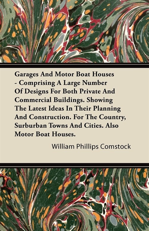 Garages And Motor Boat Houses - Comprising A Large Number Of Designs For Both Private And Commercial Buildings. Showing The Latest Ideas In Their Plan (Paperback)